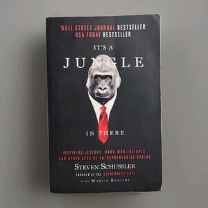 It's A Jungle In There : Inspiring Entrepreneurial Lessons By Steven Schussler